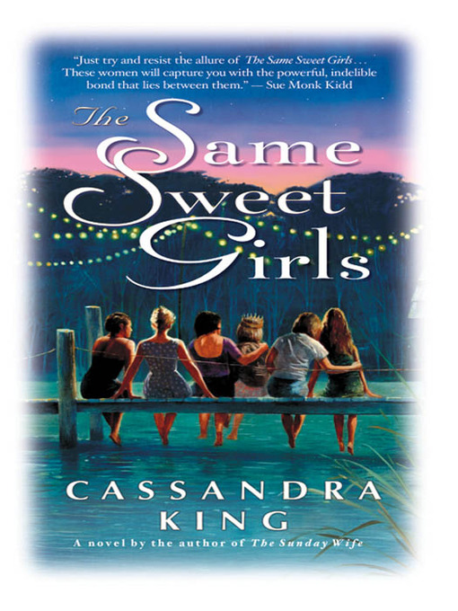 Title details for The Same Sweet Girls by Cassandra King - Available